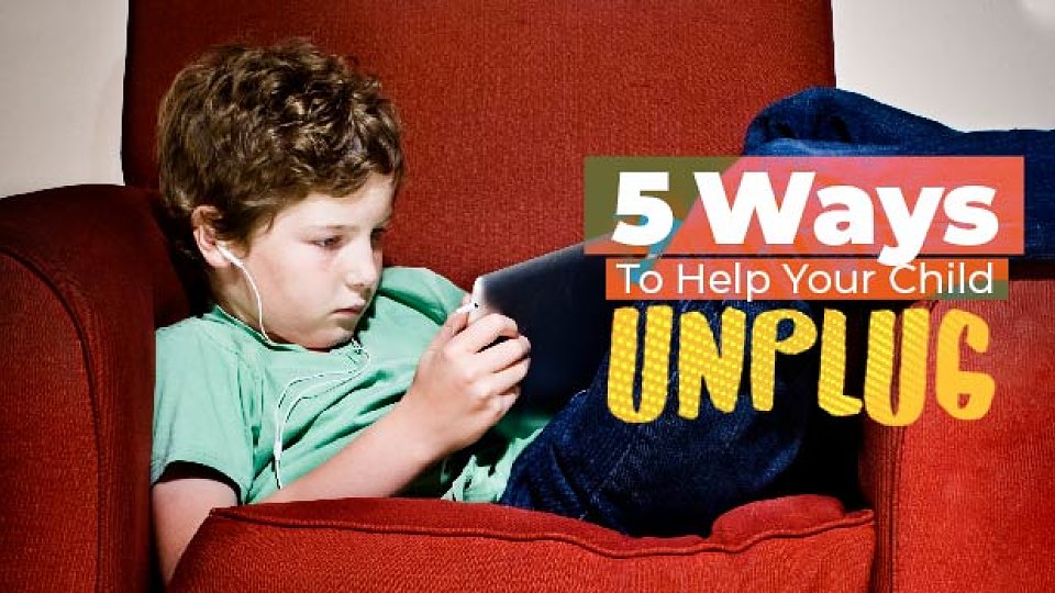 5 ways to help your child unplug from technology